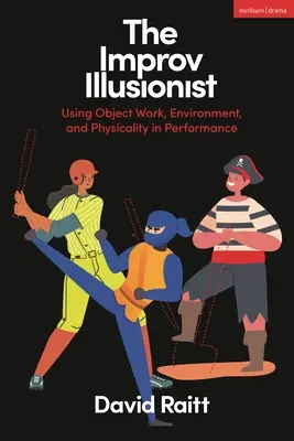 Iluzionistul improvizator: Utilizarea lucrului cu obiecte, a mediului și a fizicității în spectacol - The Improv Illusionist: Using Object Work, Environment, and Physicality in Performance