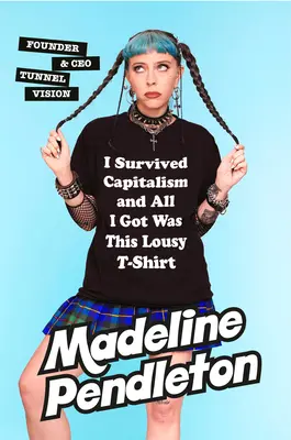 Am supraviețuit capitalismului și tot ce am primit a fost acest tricou mizerabil: Tot ce mi-aș dori să nu fi trebuit să învăț niciodată despre bani - I Survived Capitalism and All I Got Was This Lousy T-Shirt: Everything I Wish I Never Had to Learn about Money