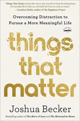 Lucruri care contează: Depășirea distragerii pentru a urmări o viață mai plină de sens - Things That Matter: Overcoming Distraction to Pursue a More Meaningful Life