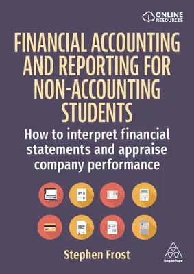 Contabilitate și raportare financiară pentru studenții care nu sunt contabili: Cum să interpretezi situațiile financiare și să evaluezi performanța companiei - Financial Accounting and Reporting for Non-Accounting Students: How to Interpret Financial Statements and Appraise Company Performance