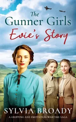 The Gunner Girls - Povestea lui Evie: O saga captivantă și emoționantă din timpul războiului - The Gunner Girls - Evie's Story: A gripping and emotional wartime saga