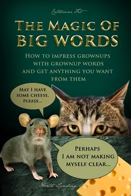 Magia cuvintelor mari: Cum să impresionezi adulții cu cuvinte de adulți și să obții tot ce vrei de la ei: Competențe sociale, reguli sociale, vorbirea unui - The Magic of Big Words: How to impress grownups with grownup words and get anything you want from them: Social skills, social rules, talking a
