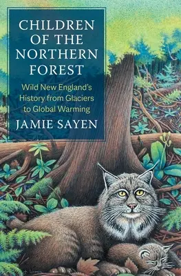 Copiii pădurii nordice: Istoria sălbatică a Noii Anglii de la ghețari la încălzirea globală - Children of the Northern Forest: Wild New England's History from Glaciers to Global Warming