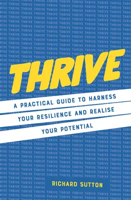 Thrive: Un ghid practic pentru a-ți valorifica reziliența și a-ți realiza potențialul - Thrive: A Practical Guide to Harness Your Resilience and Realize Your Potential