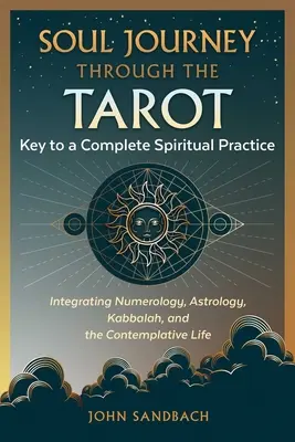 Călătoria sufletului prin Tarot: Cheia către o practică spirituală completă - Soul Journey Through the Tarot: Key to a Complete Spiritual Practice