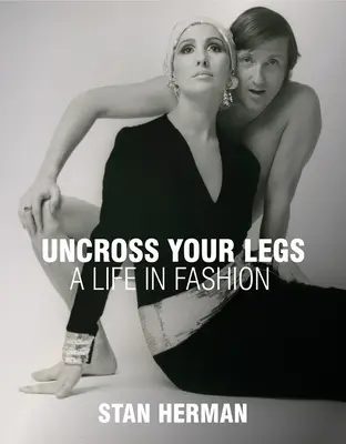 Descrucișează-ți picioarele: O viață în modă - Uncross Your Legs: A Life in Fashion