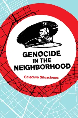 Genocid în cartier: Violența de stat, justiția populară și „Escrache - Genocide in the Neighborhood: State Violence, Popular Justice, and the 'Escrache'