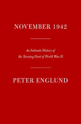 Noiembrie 1942: O istorie intimă a punctului de cotitură al celui de-al Doilea Război Mondial - November 1942: An Intimate History of the Turning Point of World War II