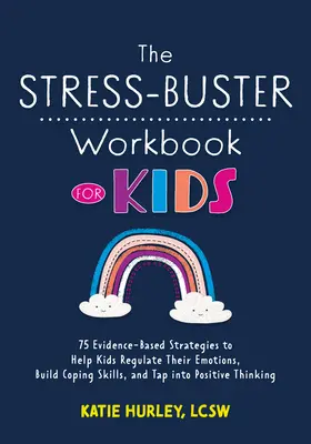 The Stress-Buster Workbook for Kids: 75 de strategii bazate pe dovezi pentru a-i ajuta pe copii să-și regleze emoțiile, să-și dezvolte abilitățile de a face față și să se conecteze la Thi pozitiv - The Stress-Buster Workbook for Kids: 75 Evidence-Based Strategies to Help Kids Regulate Their Emotions, Build Coping Skills, and Tap Into Positive Thi
