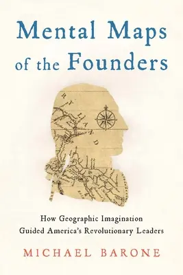Hărțile mentale ale fondatorilor: Cum i-a ghidat imaginația geografică pe liderii revoluționari ai Americii - Mental Maps of the Founders: How Geographic Imagination Guided America's Revolutionary Leaders