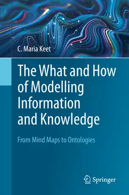 Ce și cum se modelează informațiile și cunoștințele: De la hărți mentale la ontologii - The What and How of Modelling Information and Knowledge: From Mind Maps to Ontologies