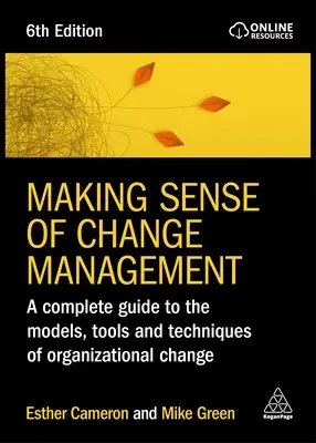 Making Sense of Change Management: Un ghid complet al modelelor, instrumentelor și tehnicilor de schimbare organizațională - Making Sense of Change Management: A Complete Guide to the Models, Tools and Techniques of Organizational Change