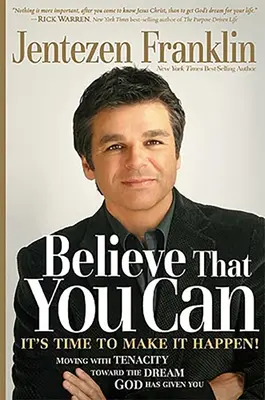 Believe That You Can: Înaintând cu credință și tenacitate spre visul pe care ți l-a dat Dumnezeu - Believe That You Can: Moving with Faith and Tenacity to the Dream God Has Given You