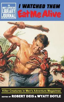 I Watched Them Eat Me Alive: Creaturi ucigașe în revistele de aventuri pentru bărbați - I Watched Them Eat Me Alive: Killer Creatures in Men's Adventure Magazines