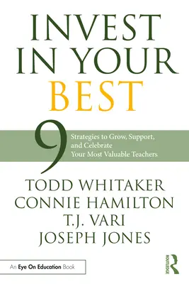 Investește în cei mai buni: 9 strategii de creștere, susținere și celebrare a celor mai valoroși profesori ai tăi - Invest in Your Best: 9 Strategies to Grow, Support, and Celebrate Your Most Valuable Teachers