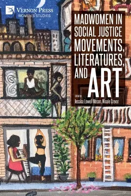 Femeile nebune în mișcările de justiție socială, literatură și artă - Madwomen in Social Justice Movements, Literatures, and Art