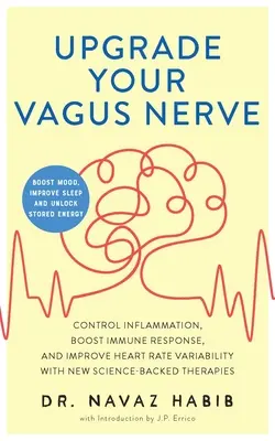 Upgrade Your Vagus Nerve: Controlați inflamația, stimulați răspunsul imunitar și îmbunătățiți variabilitatea ritmului cardiac cu noi terapii susținute de știință (Boo - Upgrade Your Vagus Nerve: Control Inflammation, Boost Immune Response, and Improve Heart Rate Variability with New Science-Backed Therapies (Boo