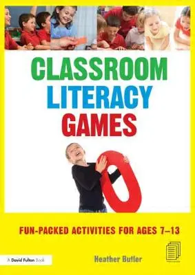 Jocuri de alfabetizare la clasă: Activități pline de distracție pentru vârstele 7-13 - Classroom Literacy Games: Fun-packed activities for ages 7-13
