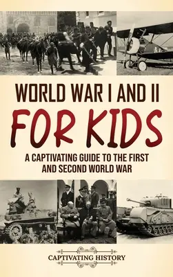 Primul și al Doilea Război Mondial pentru copii: Un ghid captivant pentru primul și al doilea război mondial - World War I and II for Kids: A Captivating Guide to the First and Second World War