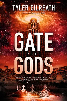 Poarta zeilor: Apocalipsa, Mesia și a doua venire a Babilonului (Gate of the Gods: Revelation, the Messiah, and the Second Coming of Babylon) - Gate of the Gods: Revelation, the Messiah, and the Second Coming of Babylon