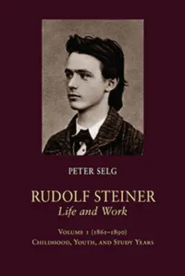 Rudolf Steiner, Viața și opera: Volumul 1 (1861-1890): Copilăria, tinerețea și anii de studiu - Rudolf Steiner, Life and Work: Volume 1 (1861-1890): Childhood, Youth, and Study Years