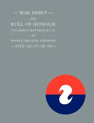 Jurnal de război și listă de onoare Bateria 14 Heavy R.G.A. în Franța, Belgia, Germania - 1915-16-17-18-19 - War Diary and Roll of Honour 14th Heavy Battery R.G.A. in France, Belgium, Germany - 1915-16-17-18-19