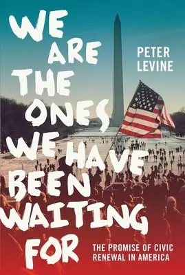 We Are the Ones We Have Been Waiting for: Promisiunea reînnoirii civice în America - We Are the Ones We Have Been Waiting for: The Promise of Civic Renewal in America
