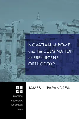 Novațian din Roma și culminația ortodoxiei pre-nicene - Novatian of Rome and the Culmination of Pre-Nicene Orthodoxy