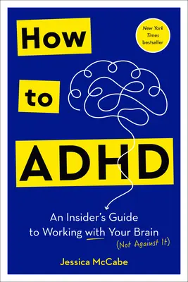 Cum să ADHD: Ghidul unui cunoscător pentru a lucra cu creierul tău - How to ADHD: An Insider's Guide to Working with Your Brain