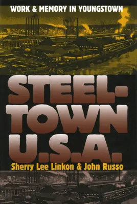 Steeltown U.S.A.: Muncă și memorie în Youngstown - Steeltown U.S.A.: Work and Memory in Youngstown