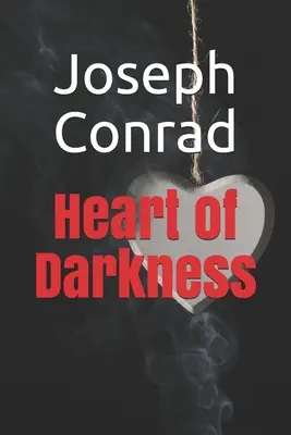 Inima întunericului: Ediție nouă - Inima întunericului de Joseph Conrad - Heart of Darkness: New Edition - Heart of Darkness by Joseph Conrad