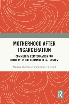 Maternitatea după încarcerare: Reintegrarea în comunitate pentru mamele din sistemul juridic penal - Motherhood After Incarceration: Community Reintegration for Mothers in the Criminal Legal System