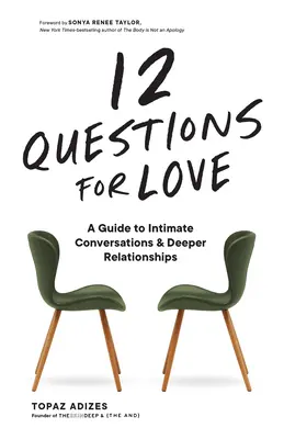 12 întrebări pentru iubire: Un ghid pentru conversații intime și relații mai profunde - 12 Questions for Love: A Guide to Intimate Conversations and Deeper Relationships