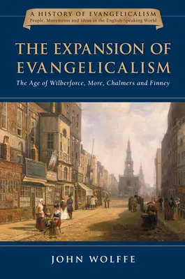 Expansiunea evanghelismului: Epoca lui Wilberforce, More, Chalmers și Finney Volumul 2 - The Expansion of Evangelicalism: The Age of Wilberforce, More, Chalmers and Finney Volume 2