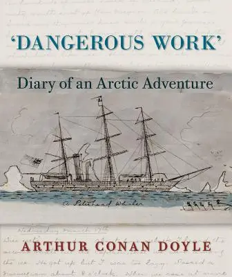 Muncă periculoasă: Jurnalul unei aventuri arctice - Dangerous Work: Diary of an Arctic Adventure