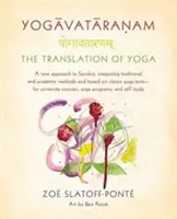 Yogavataranam: Traducerea Yoga: O nouă abordare a sanscrită, integrând metode tradiționale și academice și bazată pe texte yoga clasice, pentru - Yogavataranam: The Translation of Yoga: A New Approach to Sanskrit, Integrating Traditional and Academic Methods and Based on Classic Yoga Texts, for