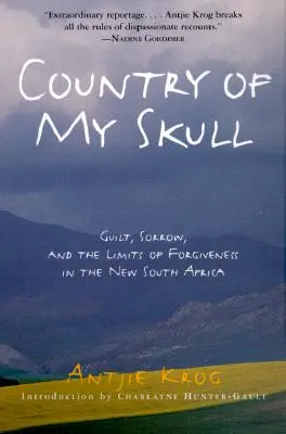 Țara craniului meu: Vinovăție, durere și limitele iertării în noua Africă de Sud (Guilt, Sorrow, and the Limits of Forgiveness in the New South Africa) - Country of My Skull: Guilt, Sorrow, and the Limits of Forgiveness in the New South Africa