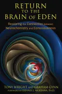 Întoarcerea la creierul din Eden: Restaurarea legăturii dintre neurochimie și conștiință - Return to the Brain of Eden: Restoring the Connection Between Neurochemistry and Consciousness