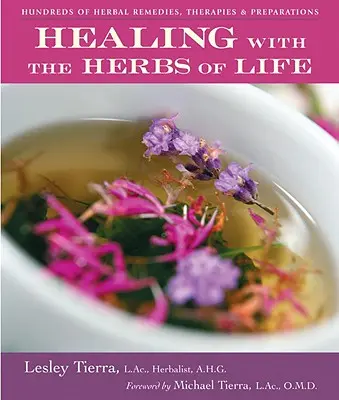 Vindecarea cu ierburile vieții: Sute de remedii, terapii și preparate pe bază de plante - Healing with the Herbs of Life: Hundreds of Herbal Remedies, Therapies, and Preparations