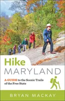 Hike Maryland: Un ghid al traseelor pitorești din statul liber (A Guide to the Scenic Trails of the Free State) - Hike Maryland: A Guide to the Scenic Trails of the Free State