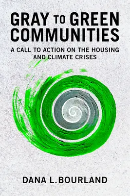 Gray to Green Communities: Un apel la acțiune privind criza locuințelor și criza climatică - Gray to Green Communities: A Call to Action on the Housing and Climate Crises