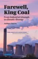 Farewell, King Coal: De la triumful industrial la dezastrul climatic - Farewell, King Coal: From Industrial Triumph to Climatic Disaster