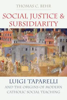 Justiție socială și subsidiaritate: Luigi Taparelli și originile gândirii sociale catolice moderne - Social Justice and Subsidiarity: Luigi Taparelli and the Origins of Modern Catholic Social Thought