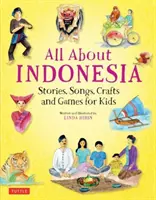 Totul despre Indonezia: Povești, cântece, meșteșuguri și jocuri pentru copii - All about Indonesia: Stories, Songs, Crafts and Games for Kids