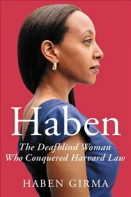 Haben: Femeia cu surdocecitate care a cucerit Harvard Law - Haben: The Deafblind Woman Who Conquered Harvard Law
