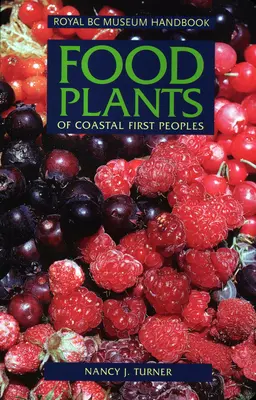 Plantele alimentare ale primelor popoare de pe coastă - Food Plants of Coastal First Peoples