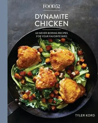 Food52 Dynamite Chicken: 60 de rețete niciodată plictisitoare pentru pasărea ta preferată [O carte de bucate] - Food52 Dynamite Chicken: 60 Never-Boring Recipes for Your Favorite Bird [A Cookbook]