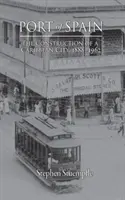 Port of Spain: Construcția unui oraș din Caraibe, 1888-1962 - Port of Spain: The Construction of a Caribbean City, 1888-1962