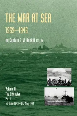 Război pe mare 1939-45: Volume III Part I the Offensive 1st June 1943-31 May 1944oficial History of the Second World War - War at Sea 1939-45: Volume III Part I the Offensive 1st June 1943-31 May 1944official History of the Second World War