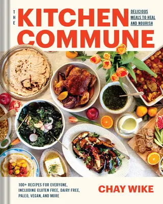 Comuna din bucătărie: Mese pentru vindecarea și hrănirea tuturor celor de la masa ta - The Kitchen Commune: Meals to Heal and Nourish Everyone at Your Table